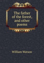 The father of the forest, and other poems