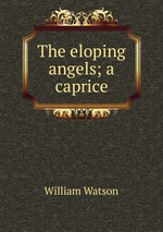 The eloping angels; a caprice