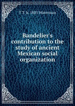 Bandelier`s contribution to the study of ancient Mexican social organization