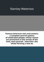 Famous American men and women; a complete portrait gallery of celebrated people, whose names are prominent in the annals of the time, each portrait . interview--the whole forming a text bo