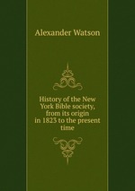 History of the New York Bible society, from its origin in 1823 to the present time