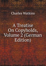 A Treatise On Copyholds, Volume 2 (German Edition)