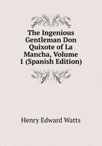The Ingenious Gentleman Don Quixote of La Mancha, Volume 1 (Spanish Edition)
