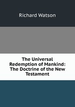 The Universal Redemption of Mankind: The Doctrine of the New Testament