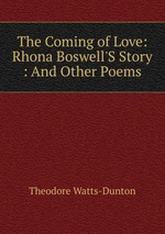 The Coming of Love: Rhona Boswell`S Story : And Other Poems