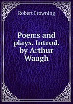 Poems and plays. Introd. by Arthur Waugh