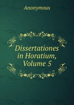 Dissertationes in Horatium, Volume 5