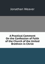 A Practical Comment On the Confession of Faith of the Church of the United Brethren in Christ
