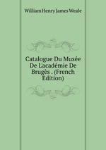 Catalogue Du Muse De L`acadmie De Brugs . (French Edition)