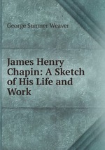 James Henry Chapin: A Sketch of His Life and Work