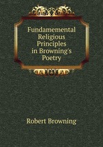 Fundamemental Religious Principles in Browning`s Poetry
