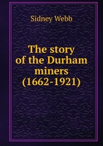 The story of the Durham miners (1662-1921)