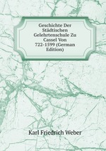 Geschichte Der Stdtischen Gelehrtenschule Zu Cassel Von 722-1599 (German Edition)