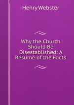 Why the Church Should Be Disestablished: A Rsum of the Facts