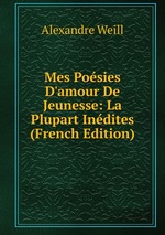 Mes Posies D`amour De Jeunesse: La Plupart Indites (French Edition)