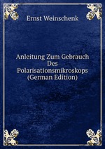 Anleitung Zum Gebrauch Des Polarisationsmikroskops (German Edition)