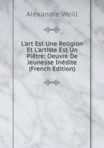 L`art Est Une Religion Et L`artiste Est Un Pitre: Oeuvre De Jeunesse Indite (French Edition)