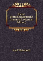 Kleine Mittelhochdeutsche Grammatik (German Edition)