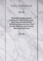 Mittelhochdeutsches Lesebuch: Mit Einer Laut- Und Formenlehre Des Mittelhochdeutschen Und Einem Wortverzeichnisse (German Edition)