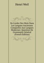 De L`ordre Des Mots Dans Les Langues Anciennes Compares Aux Langues Modernes: Question De Grammaire Gnral (French Edition)