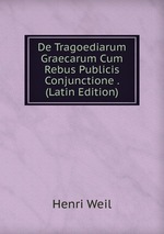 De Tragoediarum Graecarum Cum Rebus Publicis Conjunctione . (Latin Edition)