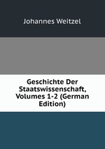 Geschichte Der Staatswissenschaft, Volumes 1-2 (German Edition)