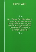 De L`Ordre Des Mots Dans Les Langues Anciennes Compares Aux Langues Modernes: Question De Grammaire Gnrale (French Edition)
