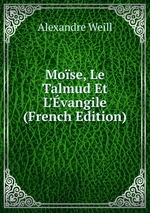 Mose, Le Talmud Et L`vangile (French Edition)