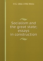 Socialism and the great state; essays in construction
