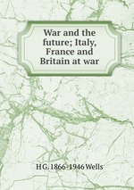 War and the future; Italy, France and Britain at war