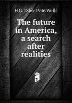 The future in America, a search after realities