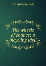 The wheels of chance; a bicycling idyll
