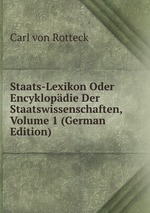 Staats-Lexikon Oder Encyklopdie Der Staatswissenschaften, Volume 1 (German Edition)