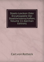 Staats-Lexikon Oder Encyklopdie Der Staatswissenschaften, Volume 11 (German Edition)