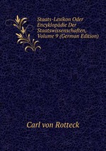 Staats-Lexikon Oder Encyklopdie Der Staatswissenschaften, Volume 9 (German Edition)