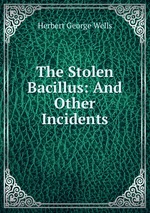 The Stolen Bacillus: And Other Incidents