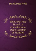 Who Pays Your Taxes?: A Consideration of the Question of Taxation