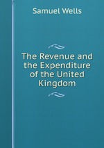 The Revenue and the Expenditure of the United Kingdom