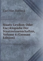 Staats-Lexikon Oder Encyklopdie Der Staatswissenschaften, Volume 4 (German Edition)