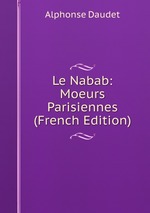Le Nabab: Moeurs Parisiennes (French Edition)