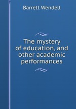 The mystery of education, and other academic performances