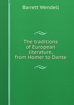 The traditions of European literature, from Homer to Dante