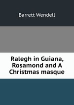 Ralegh in Guiana, Rosamond and A Christmas masque