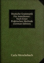 Deutsche Grammatik Fr Amerikaner: Nach Einer Praktischen Methode (German Edition)