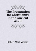 The Preparation for Christianity in the Ancient World