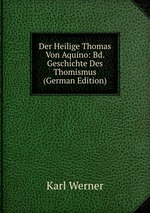 Der Heilige Thomas Von Aquino: Bd. Geschichte Des Thomismus (German Edition)