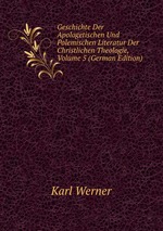 Geschichte Der Apologetischen Und Polemischen Literatur Der Christlichen Theologie, Volume 5 (German Edition)