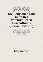 Die Religionen Und Culte Des Vorchristlichen Heidenthums (German Edition)