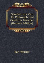 Giambattista Vico Als Philosoph Und Gelehrter Forscher (German Edition)