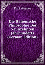 Die Italienische Philosophie Des Neunzehnten Jahrhunderts (German Edition)